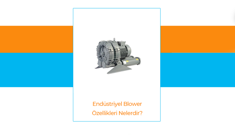 Endstriyel Blower zellikleri Nelerdir?